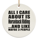 All I Care About Is Horseback Riding - Circle Ornament