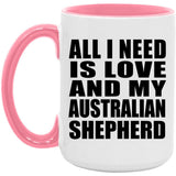 All I Need Is Love And My Australian Shepherd - 15oz Accent Mug Pink