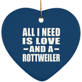 All I Need Is Love And A Rottweiler - Heart Ornament