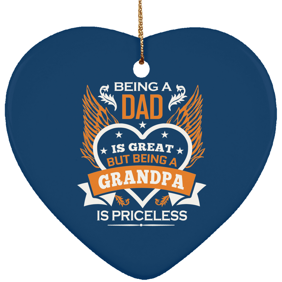 Being A Dad Is Great But Being A Grandpa is Priceless - Heart Ornament