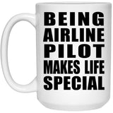 Being Airline Pilot Makes Life Special - 15oz Coffee Mug