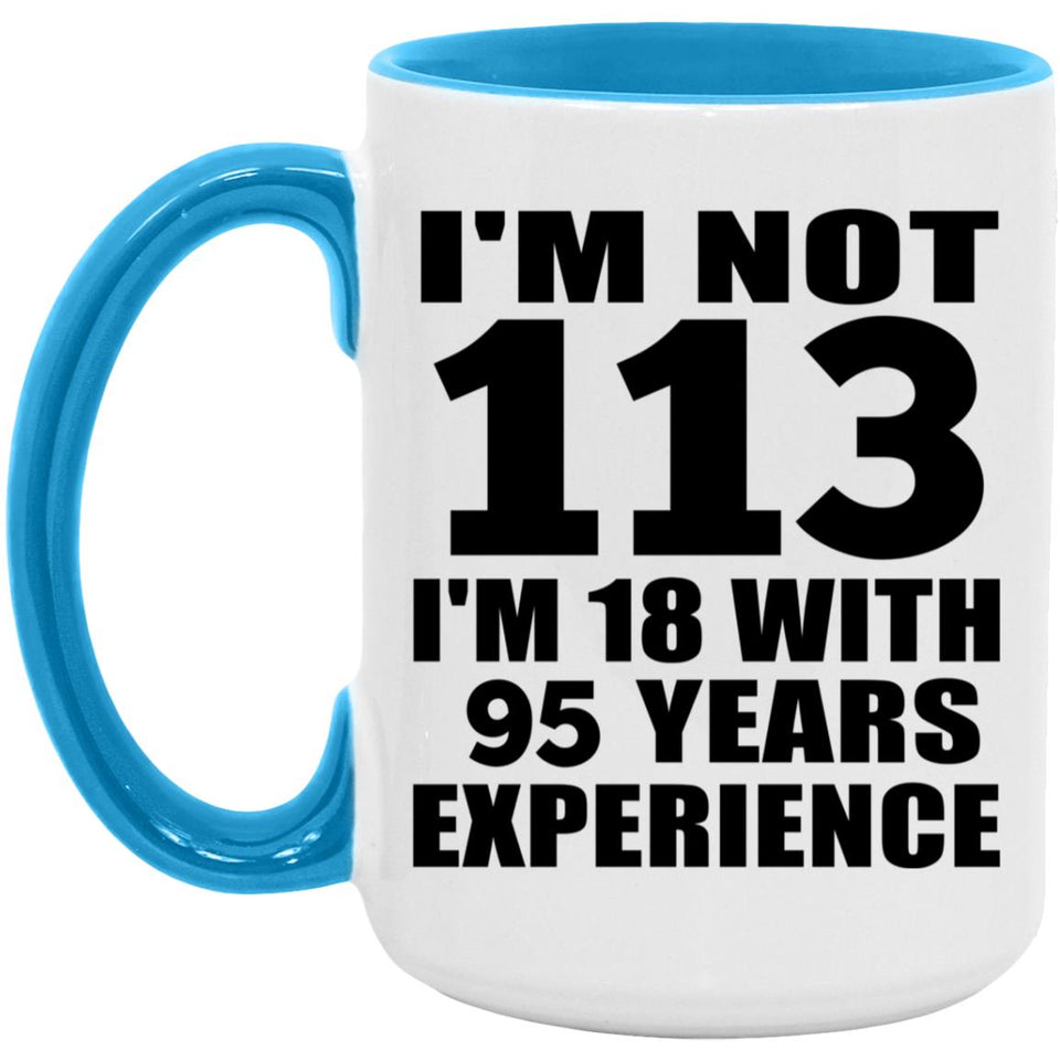 113th Birthday I'm Not 113 I'm 18 With 95 Years Experience - 15oz Accent Mug Blue