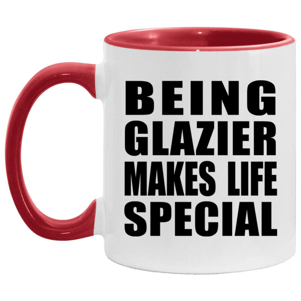 Being Glazier Makes Life Special - 11oz Accent Mug Red