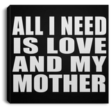 All I Need Is Love And My Mother - Canvas Square