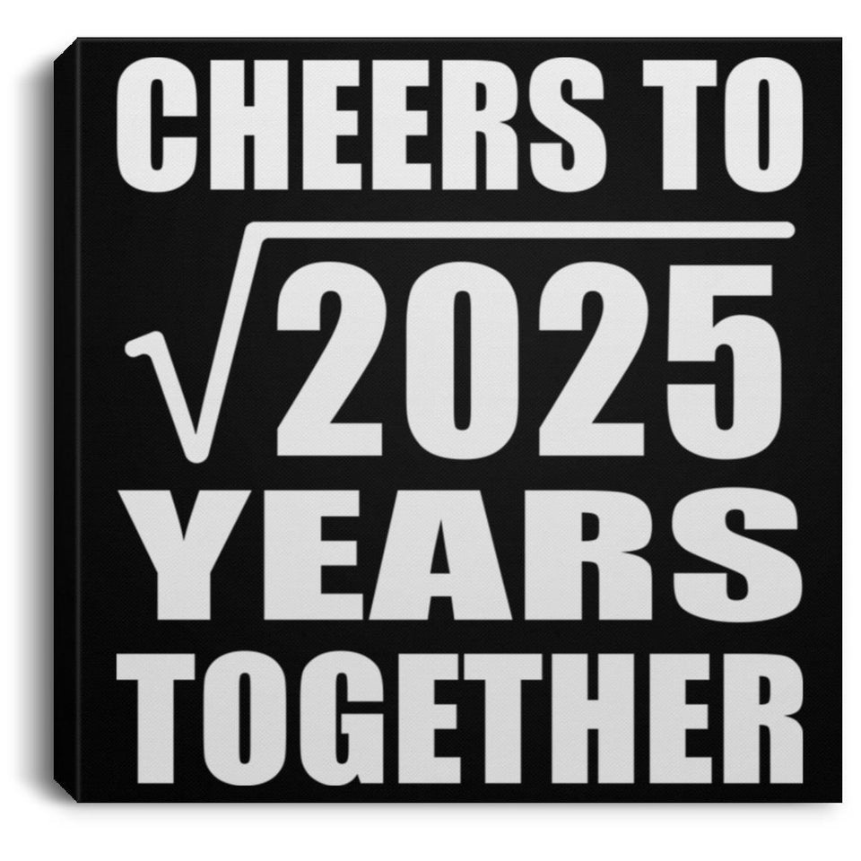 45th Anniversary Cheers To Square Root of 2025 Years Together - Canvas Square