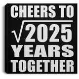 45th Anniversary Cheers To Square Root of 2025 Years Together - Canvas Square
