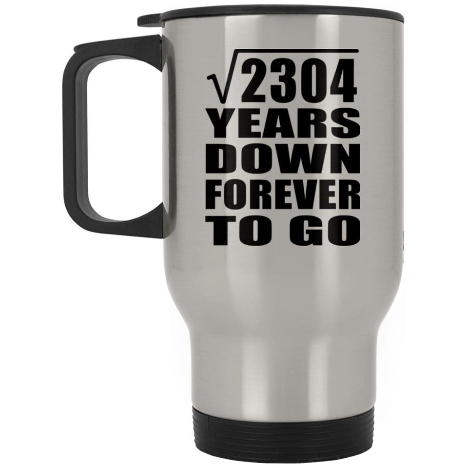 48th Anniversary Square Root of 2304 Years Down Forever To Go - Silver Travel Mug
