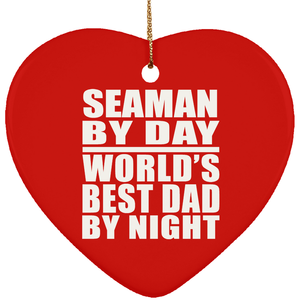 Seaman By Day World's Best Dad By Night - Heart Ornament