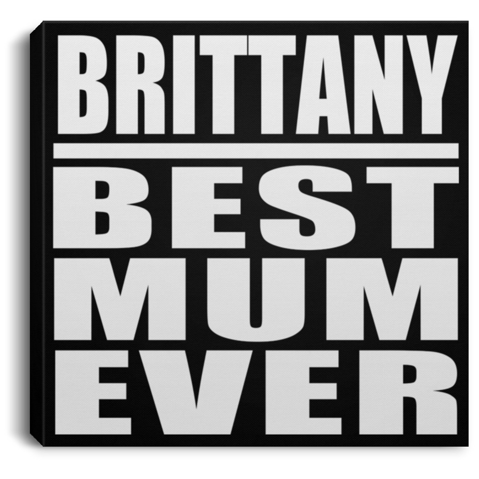 Brittany Best Mum Ever - Canvas Square