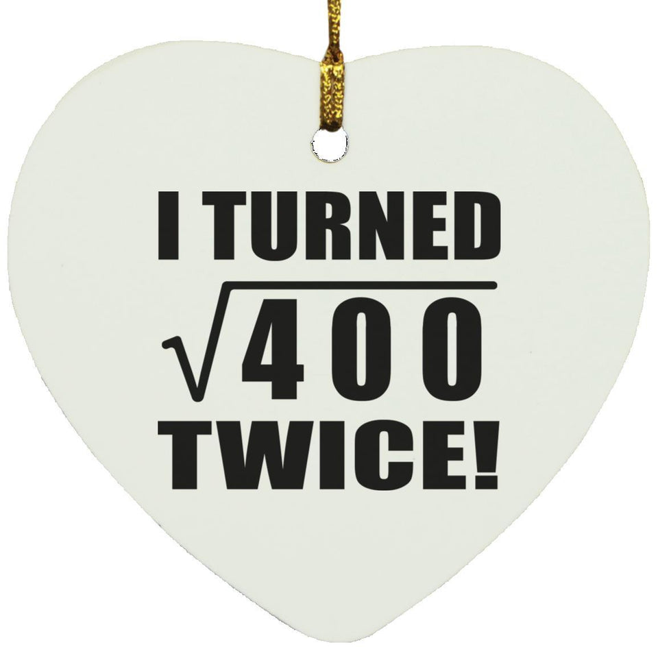 40th Birthday I Turned Square Root of 400 Twice - Heart Ornament