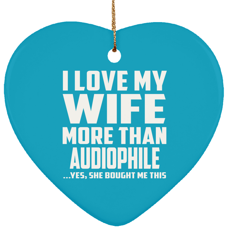 I Love My Wife More Than Audiophile - Heart Ornament