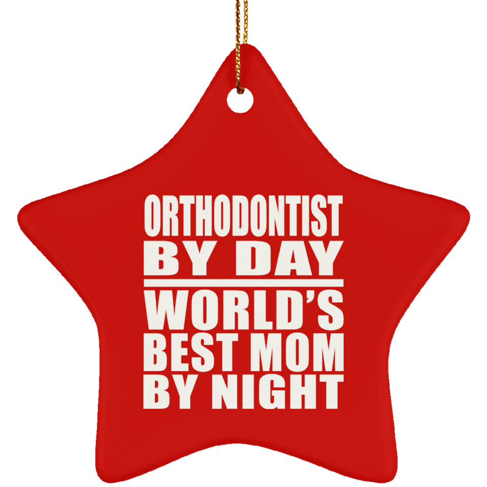 Orthodontist By Day World's Best Mom By Night - Star Ornament