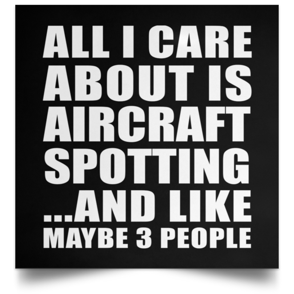 All I Care About Is Aircraft Spotting - Poster Square