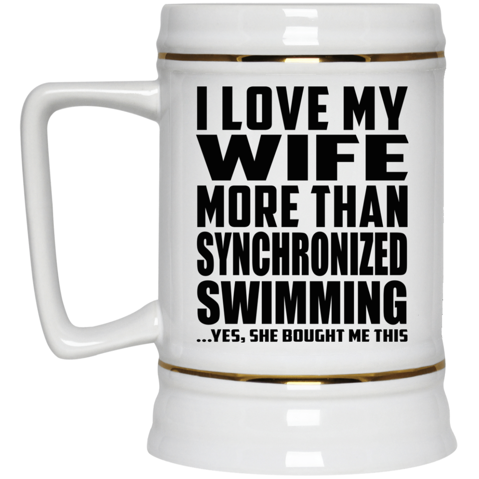 I Love My Wife More Than Synchronized Swimming - Beer Stein