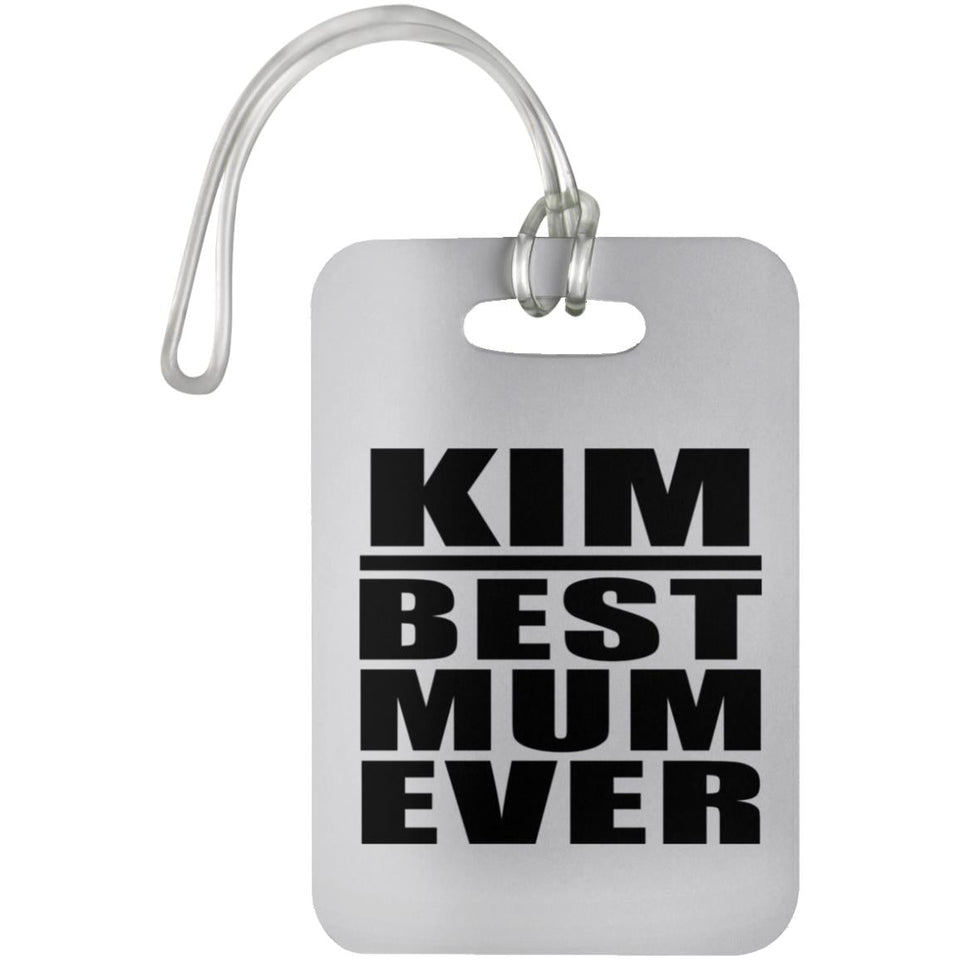 Kim Best Mum Ever - Luggage Bag Tag