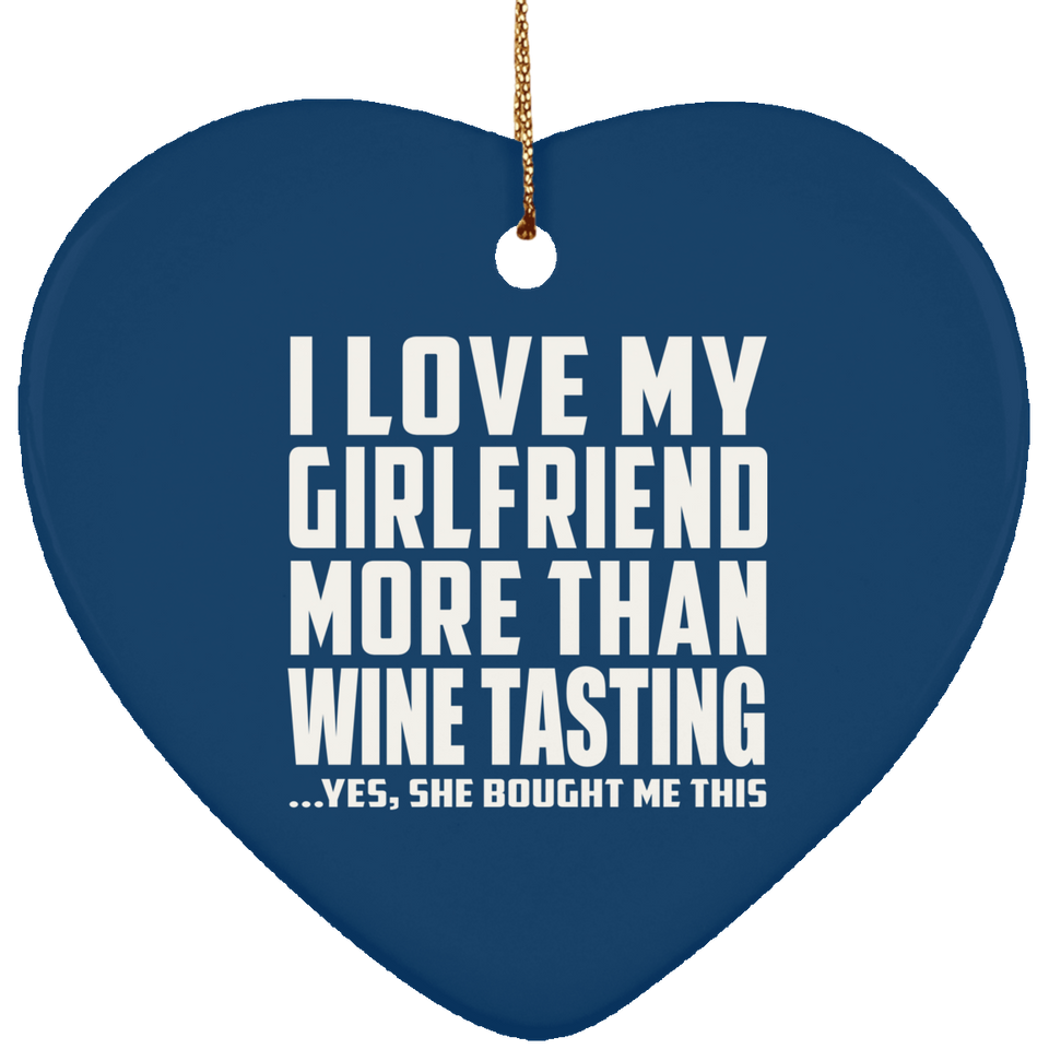 I Love My Girlfriend More Than Wine Tasting - Heart Ornament