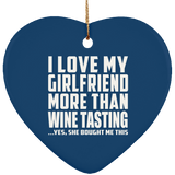 I Love My Girlfriend More Than Wine Tasting - Heart Ornament