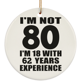 80th Birthday I'm Not 80 I'm 18 With 62 Years Experience - Circle Ornament