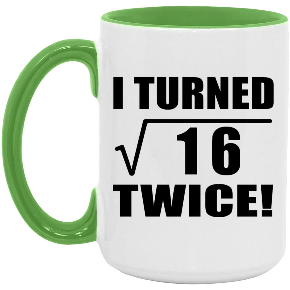 8th Birthday I Turned Square Root of 16 Twice - 15oz Accent Mug Green