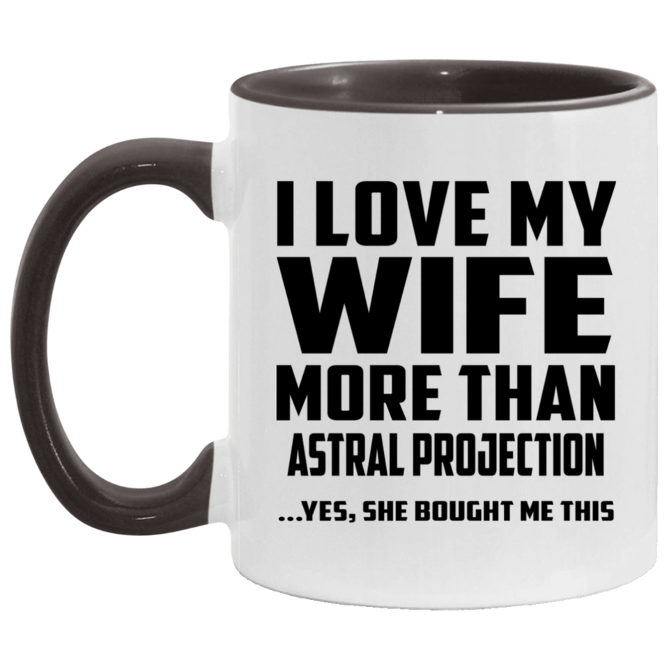 I Love My Wife More Than Astral Projection - 11oz Accent Mug Black
