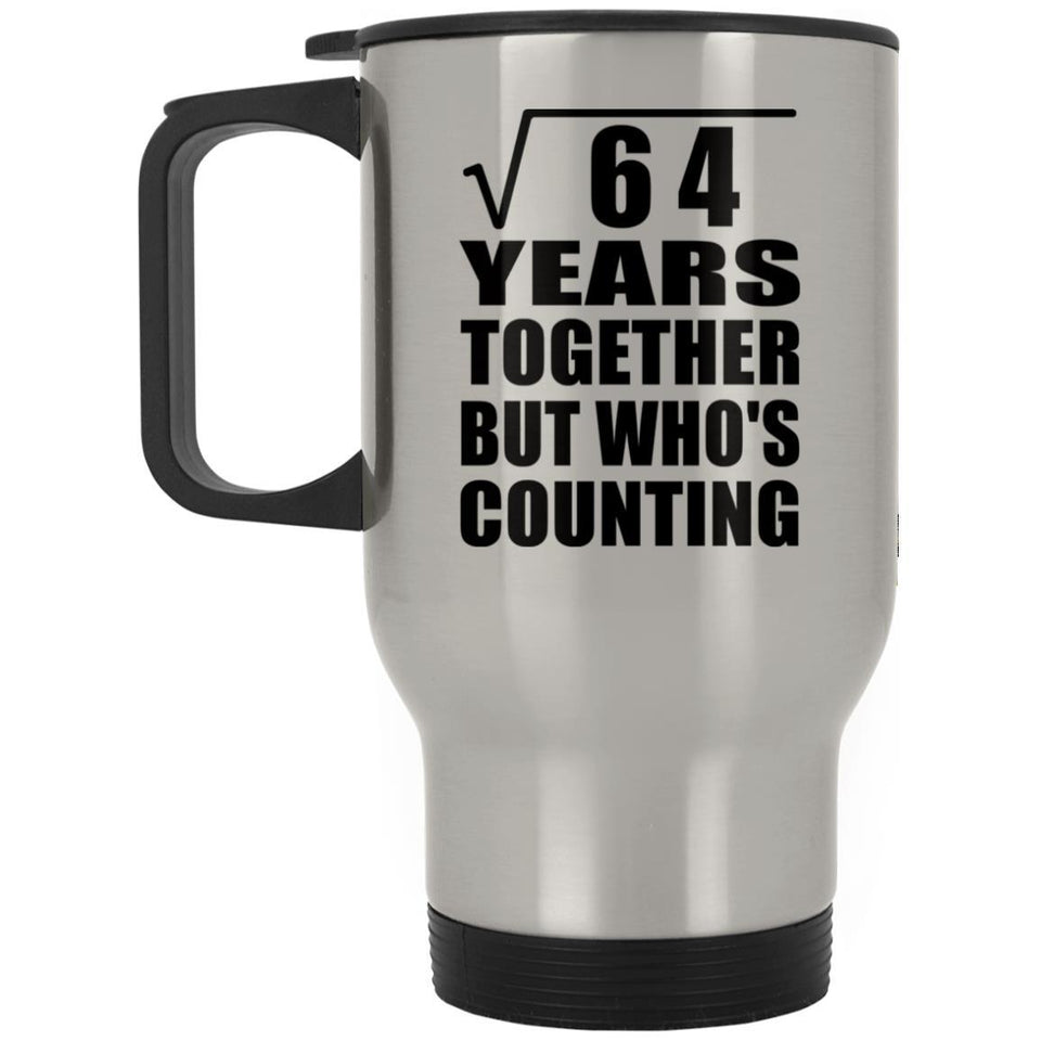 8th Anniversary Square Root of 64 Years Who's Counting - Silver Travel Mug
