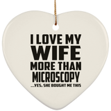 I Love My Wife More Than Microscopy - Heart Ornament