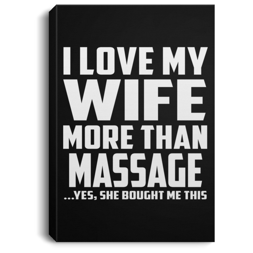 I Love My Wife More Than Massage - Canvas Portrait