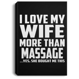 I Love My Wife More Than Massage - Canvas Portrait