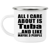 All I Care About Is Tuba - 12oz Camping Mug