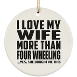 I Love My Wife More Than Four Wheeling - Circle Ornament