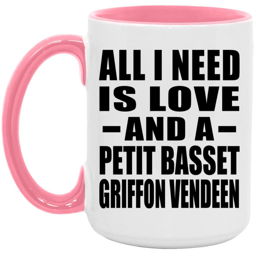All I Need Is Love And A Petit Basset Griffon Vendeen - 15oz Accent Mug Pink
