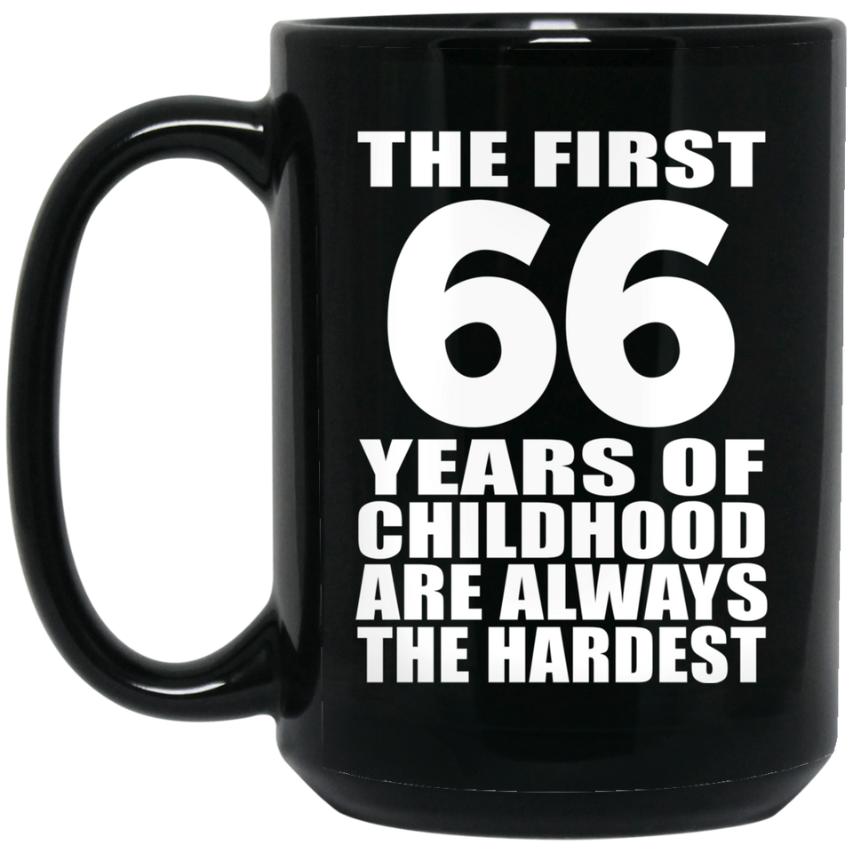 66th Birthday First 66 Years of Childhood Are The Hardest - 15oz Coffee Mug Black