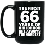 66th Birthday First 66 Years of Childhood Are The Hardest - 15oz Coffee Mug Black