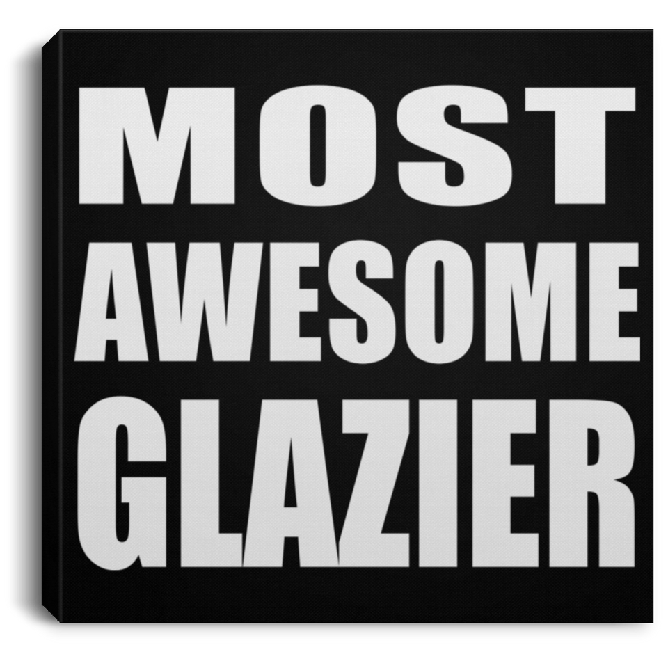Most Awesome Glazier - Canvas Square
