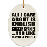 All I Care About Is English Cocker Spaniel - Oval Ornament
