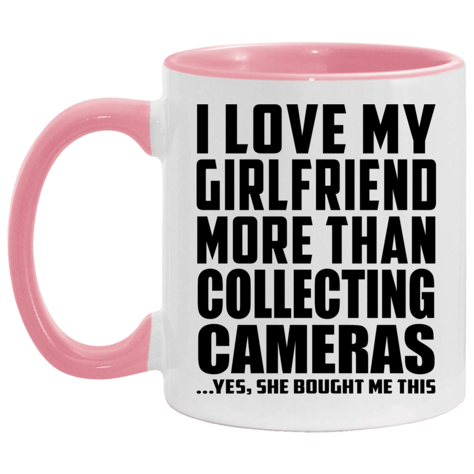 I Love My Girlfriend More Than Collecting Cameras - 11oz Accent Mug Pink