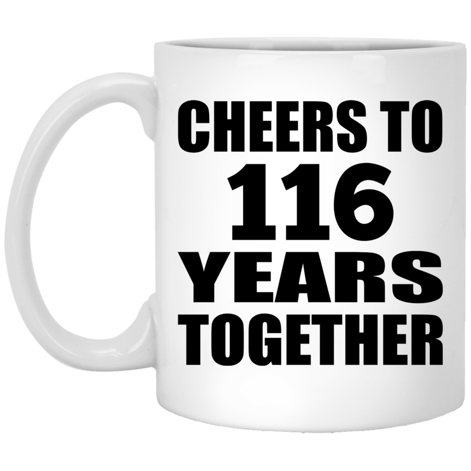 116th Anniversary Cheers To 116 Years Together - 11oz Coffee Mug