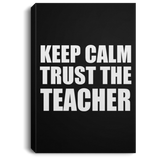 Keep Calm and Trust The Teacher - Canvas Portrait