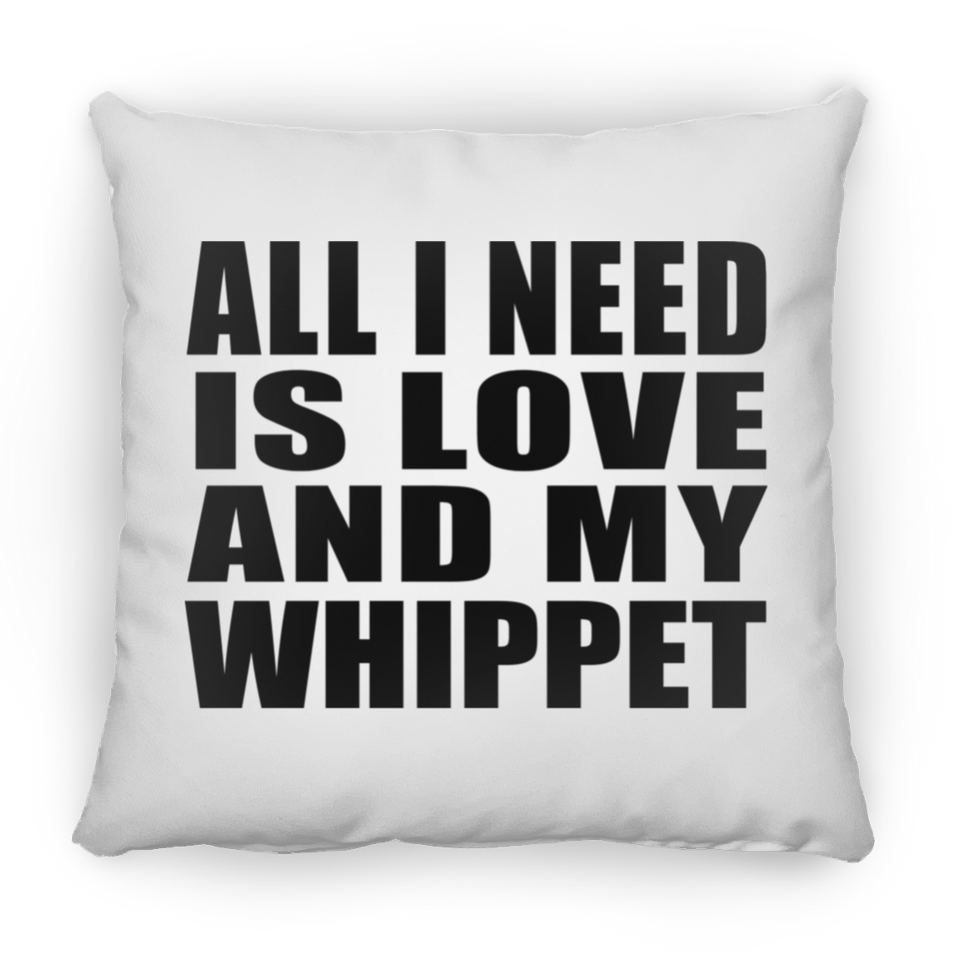 All I Need Is Love And My Whippet - Throw Pillow
