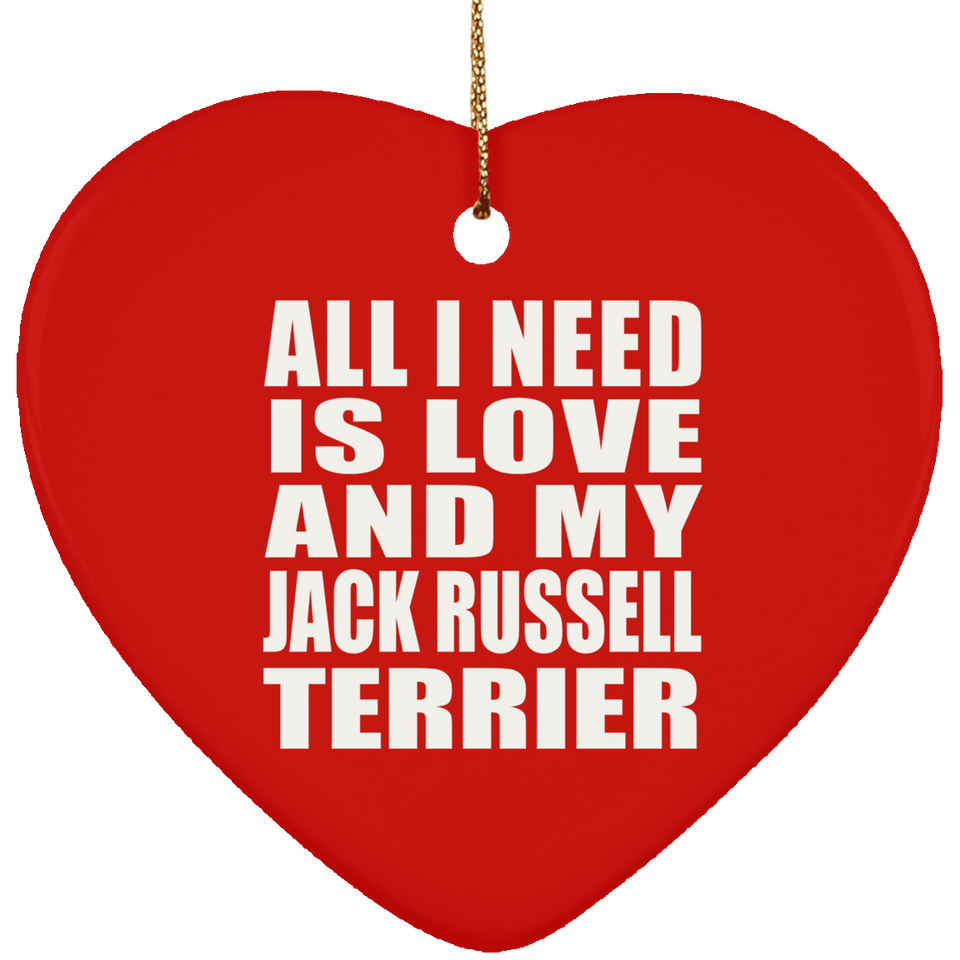 All I Need Is Love And My Jack Russell Terrier - Heart Ornament