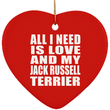 All I Need Is Love And My Jack Russell Terrier - Heart Ornament
