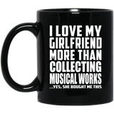 I Love My Girlfriend More Than Collecting Musical Works - 11 Oz Coffee Mug Black
