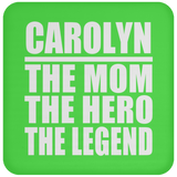 Carolyn The Mom The Hero The Legend - Drink Coaster