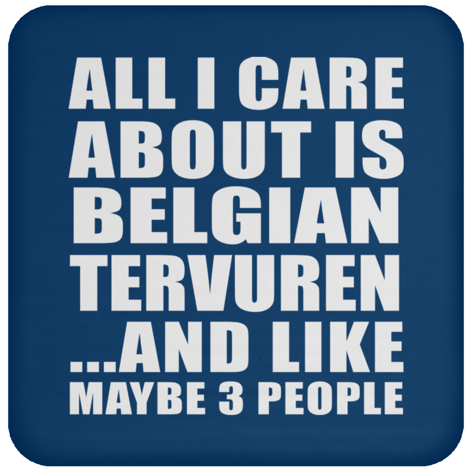 All I Care About Is Belgian Tervuren - Drink Coaster