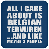 All I Care About Is Belgian Tervuren - Drink Coaster