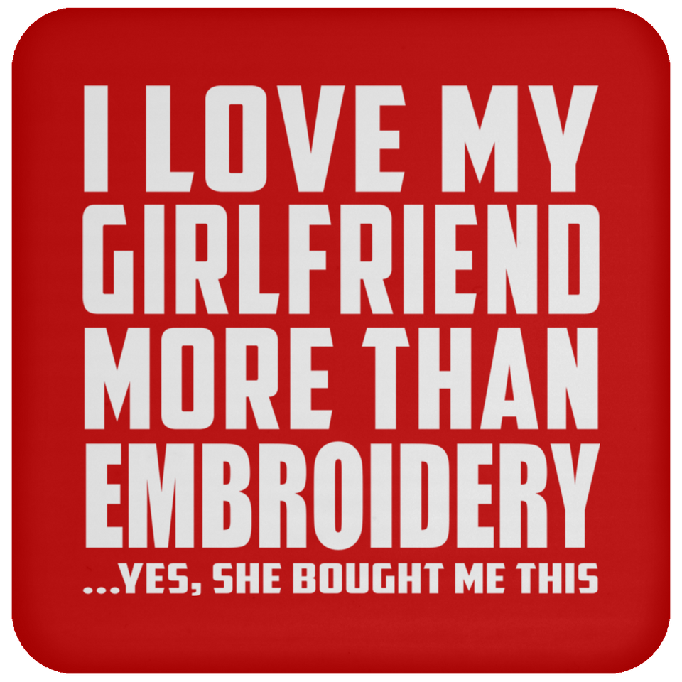 I Love My Girlfriend More Than Embroidery - Drink Coaster