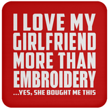 I Love My Girlfriend More Than Embroidery - Drink Coaster