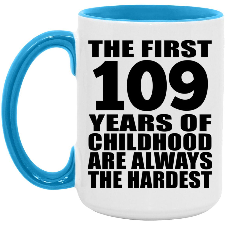 109th Birthday First 109 Years of Childhood Are The Hardest - 15oz Accent Mug Blue