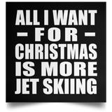 All I Want For Christmas Is More Jet Skiing - Poster Square