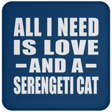 All I Need Is Love And A Serengeti Cat - Drink Coaster